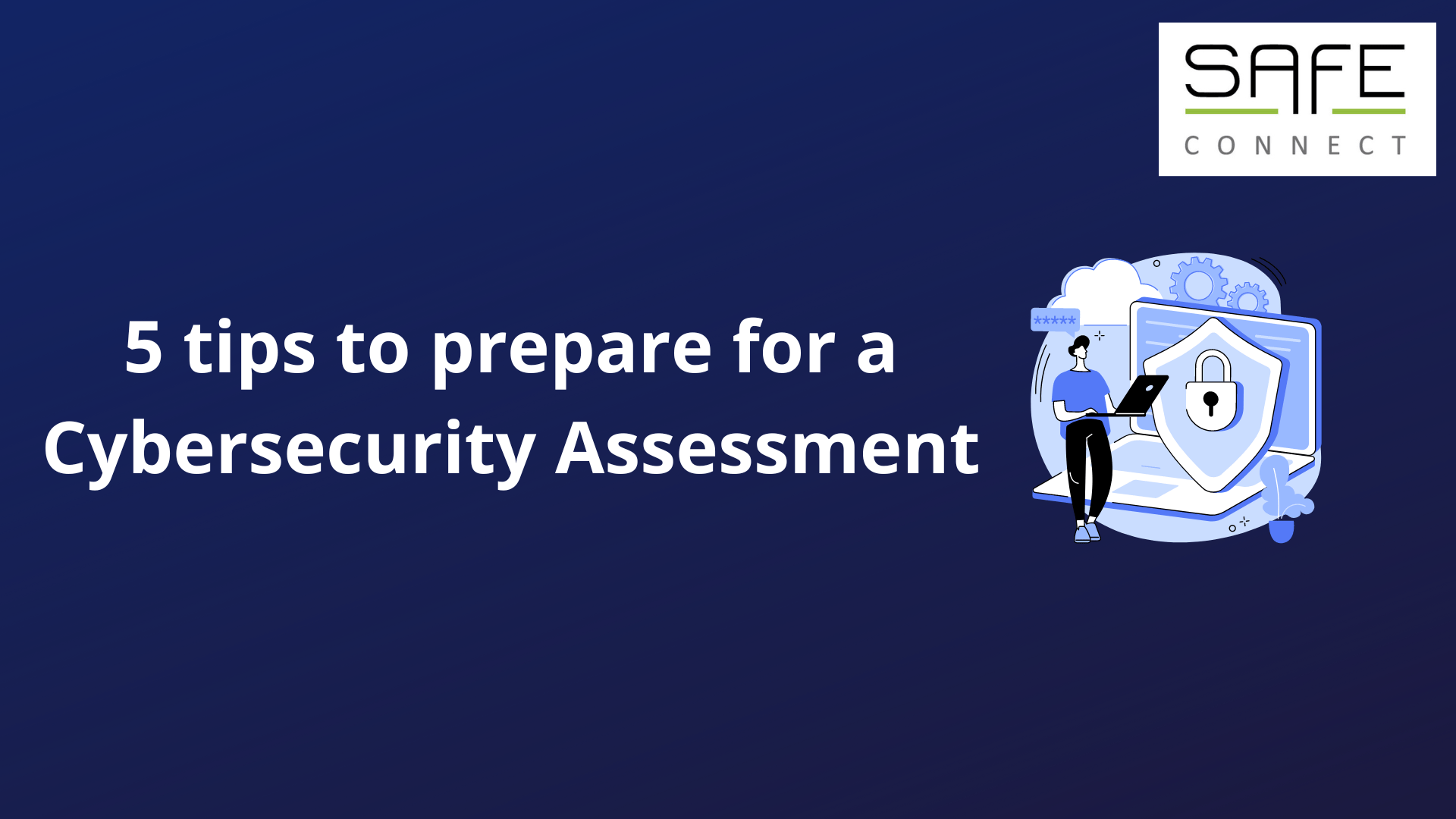 5 tips to prepare for a Cybersecurity Assessment