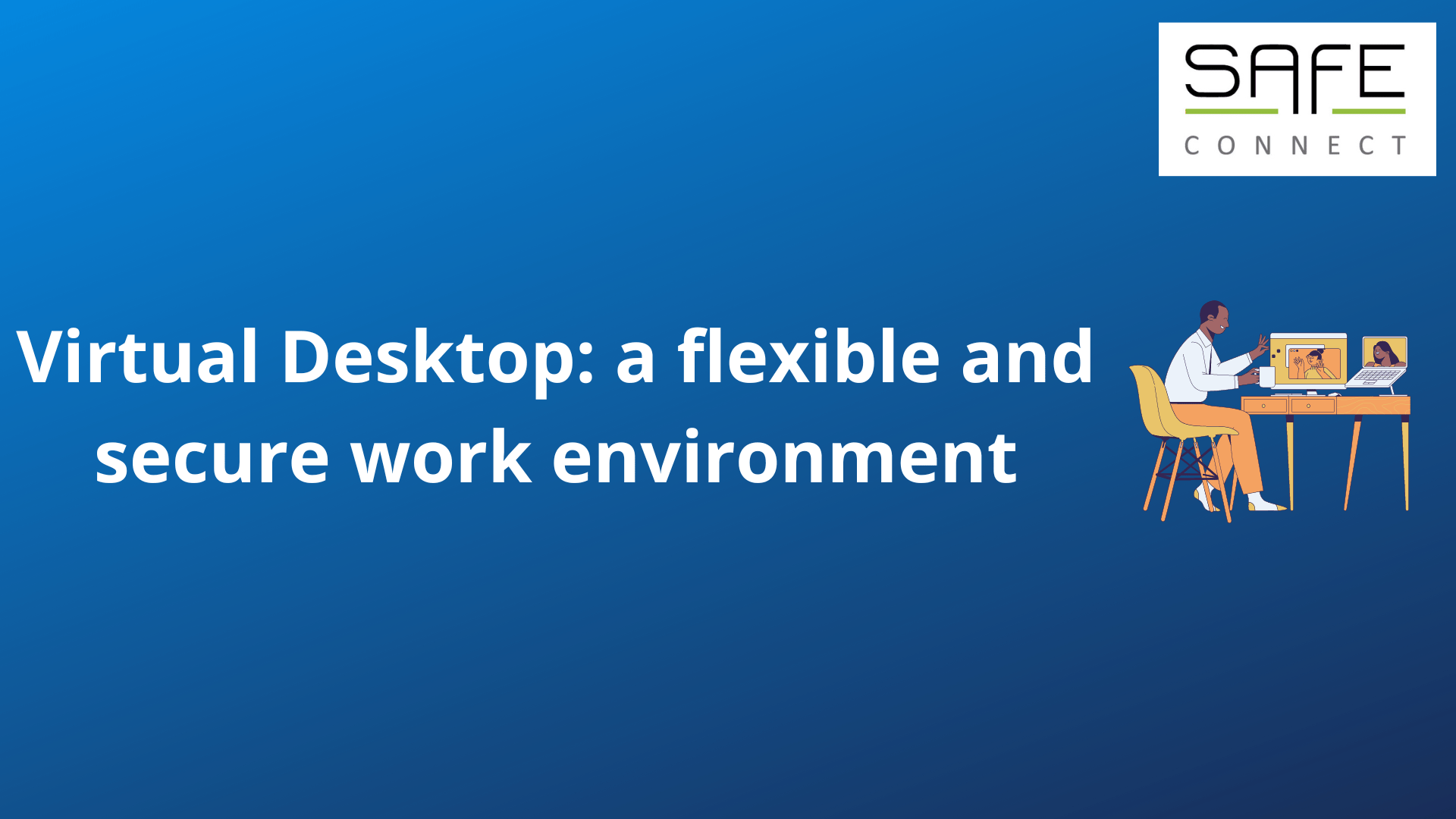 Virtual Desktop: the solution for a flexible and secure work environment