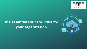The essentials of Zero Trust for your organization