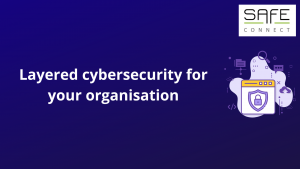 Layered cybersecurity for your organisation